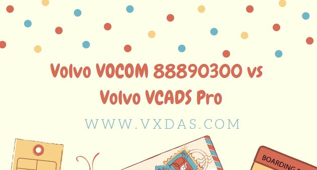 What is Difference Between Volvo VOCOM 88890300 and VCADS